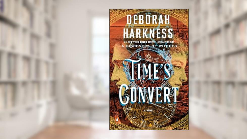 Time's Convert: A Novel (All Souls Series), written by Deborah Harkness