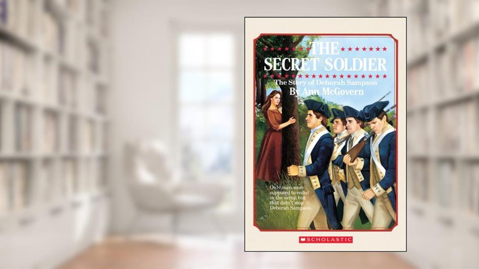 The Secret Soldier: The Story of Deborah Sampson, written by Ann McGovern