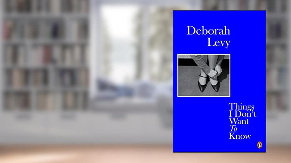 Deborah Levy Things I Don't Want to Know (Paperback) /anglais, written by LEVY DEBORAH