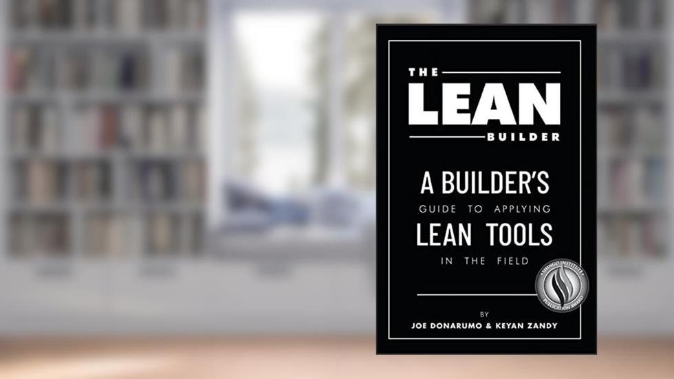 The Lean Builder: A Builder's Guide to Applying Lean Tools in the Field, written by Joe Donarumo; Keyan Zandy