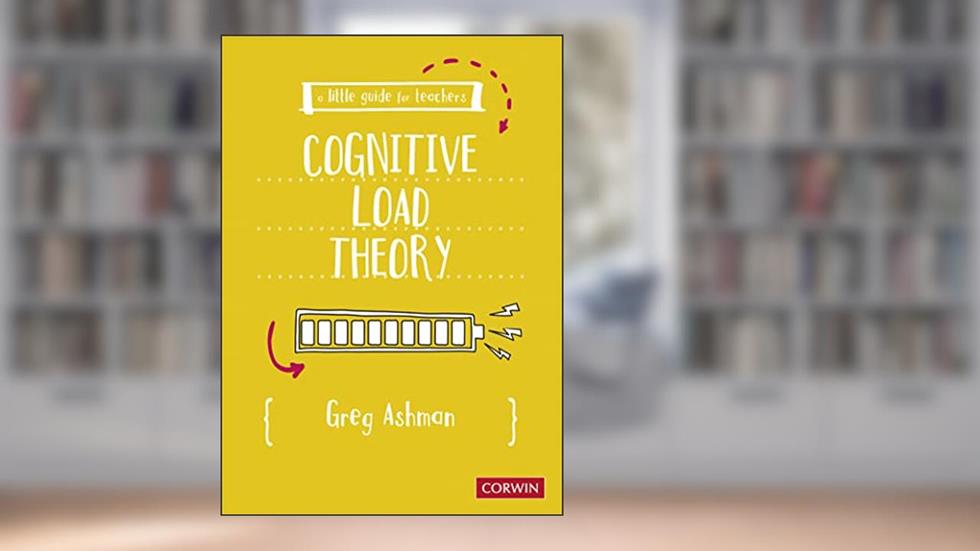 A Little Guide for Teachers: Cognitive Load Theory, written by Greg Ashman