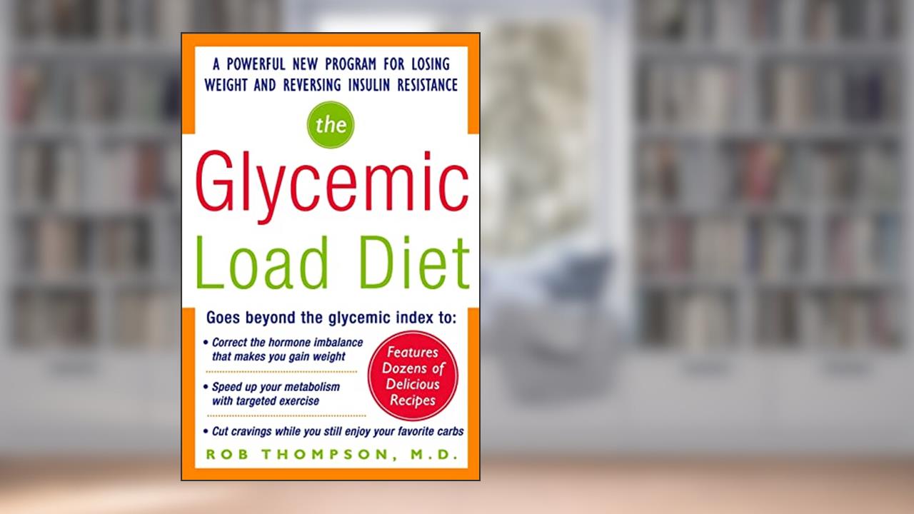 The Glycemic-Load Diet: A powerful new program for losing weight and reversing insulin resistance, written by Rob Thompson