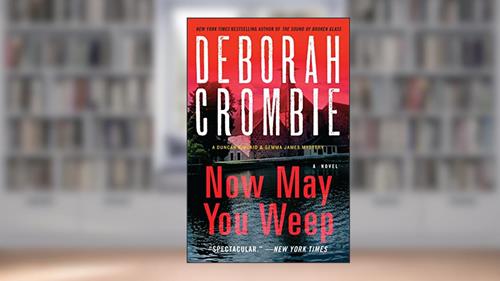 Cover from Now May You Weep: A Novel (Duncan Kincaid / Gemma James Book 9), written by Deborah Crombie