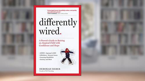 Cover from Differently Wired: A Parent's Guide to Raising an Atypical Child with Confidence and Hope, written by Deborah Reber