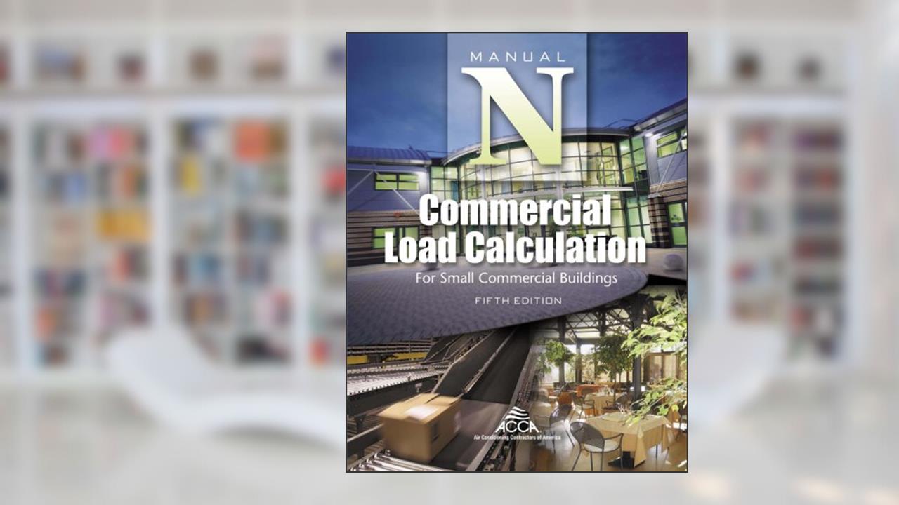 Commercial Load Calculation for Small Commercial Buildings, Manual N®, written by Hank Rutkowski; Air Conditioning Contractors of America