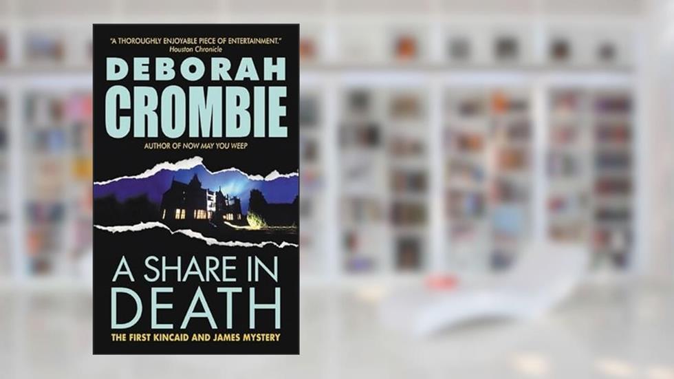 A Share in Death (Duncan Kincaid/Gemma James Novels, 1), written by Deborah Crombie