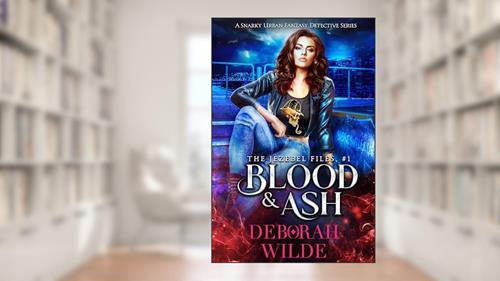 Cover from Blood & Ash: A Snarky Urban Fantasy Detective Series (The Jezebel Files Book 1), written by Deborah Wilde