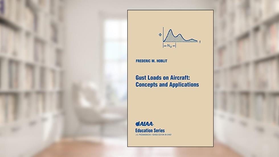 Gust Loads on Aircraft: Concepts & Applications (AIAA Education), written by Frederic M Hoblit; Lockheed Company F Hoblit