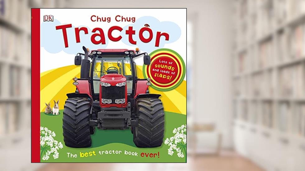 Chug, Chug Tractor: Lots of Sounds and Loads of Flaps! (Super Noisy Books), written by DK