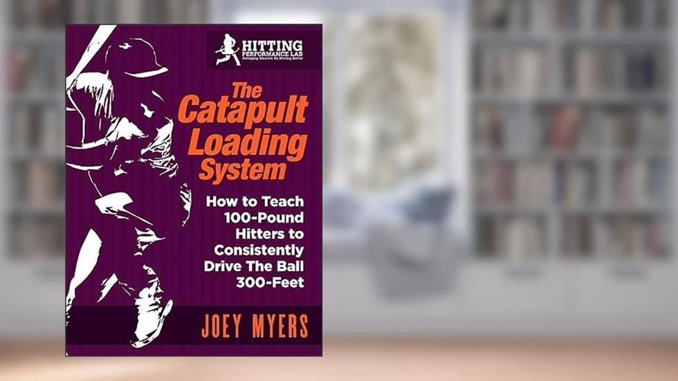 Catapult Loading System: How To Teach 100-Pound Hitters To Consistently Drive The Ball 300-Feet, written by Mr. Joey D Myers