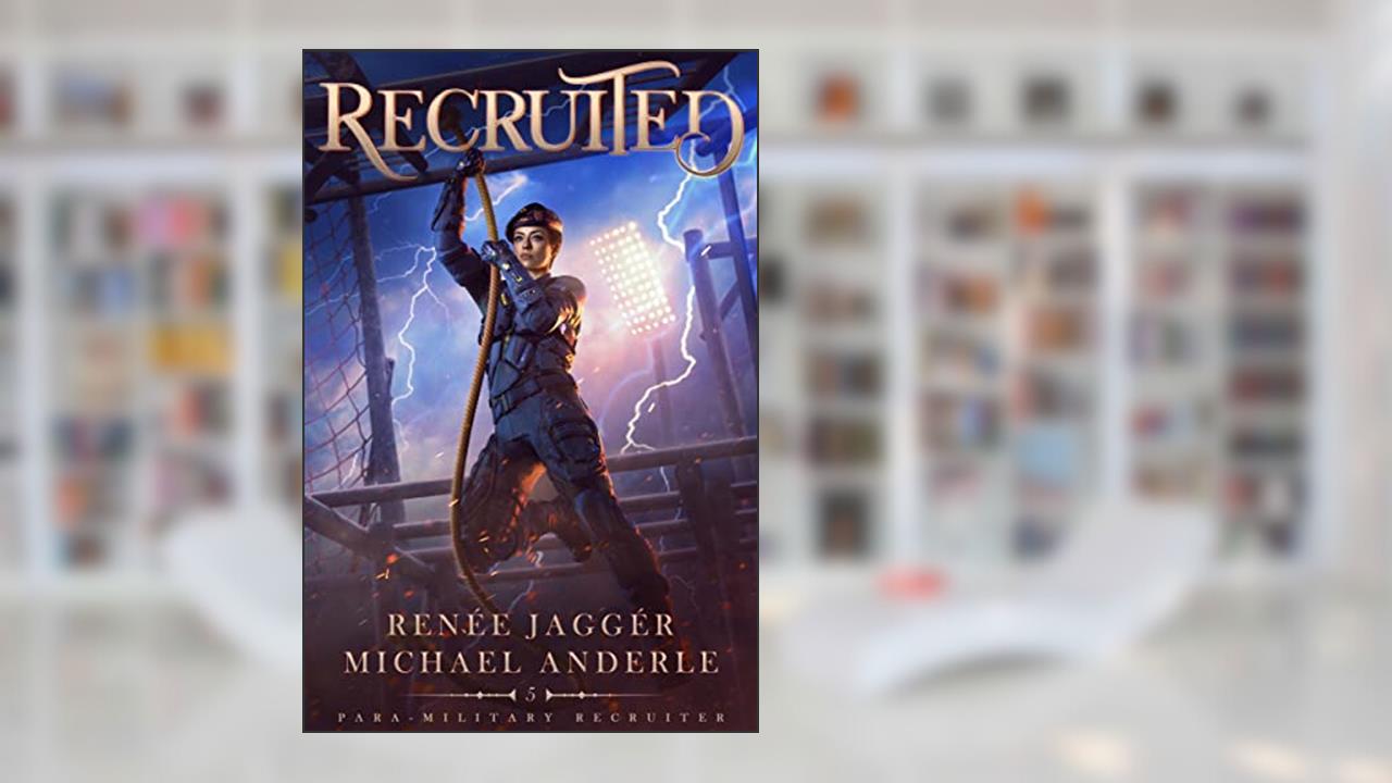 Recruited (Para-Military Recruiter Book 5), written by Renee Jagger; Michael Anderle