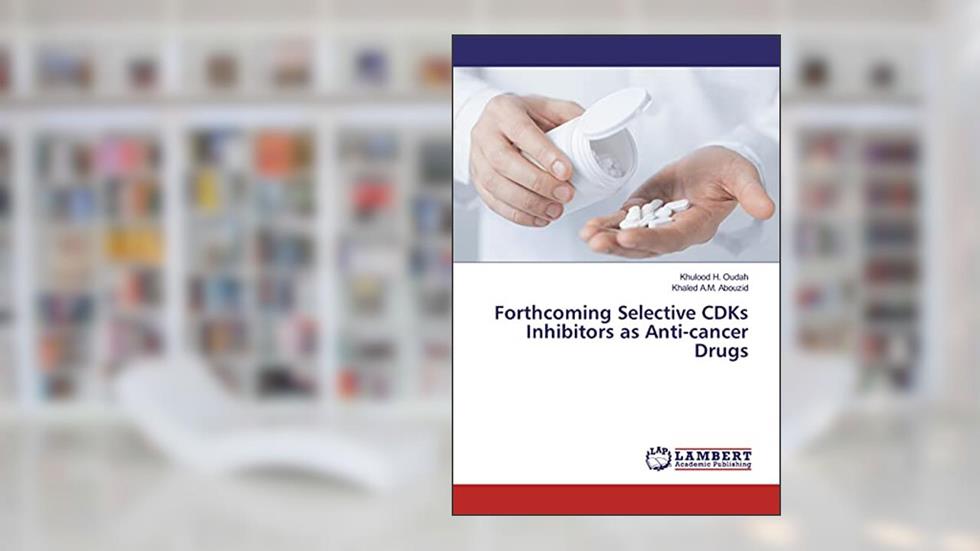 Forthcoming Selective CDKs Inhibitors as Anti-cancer Drugs, written by Khulood H. Oudah; Khaled A.M. Abouzid