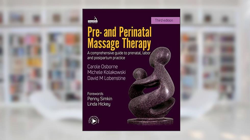 Pre- And Perinatal Massage Therapy: A Comprehensive Guide to Prenatal, Labor and Postpartum Practice, written by Carole Osborne; Michele Kolakowski; David Lobenstine