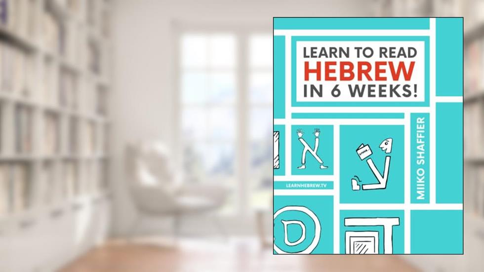 Learn to Read Hebrew in 6 Weeks (Hebrew for Beginners), written by Miiko Shaffier
