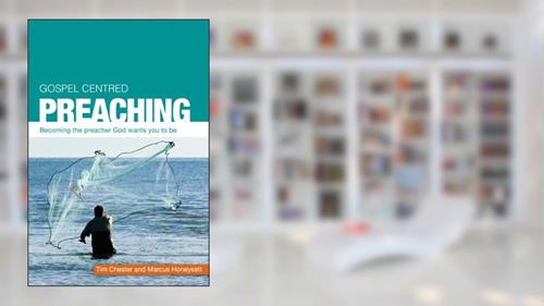 Cover from Gospel Centred Preaching, written by Chester Tim; Marcus Honeysett