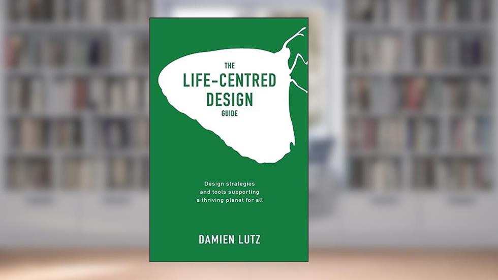 The Life-centred Design Guide (Life-centred Design Guides), written by Damien Lutz