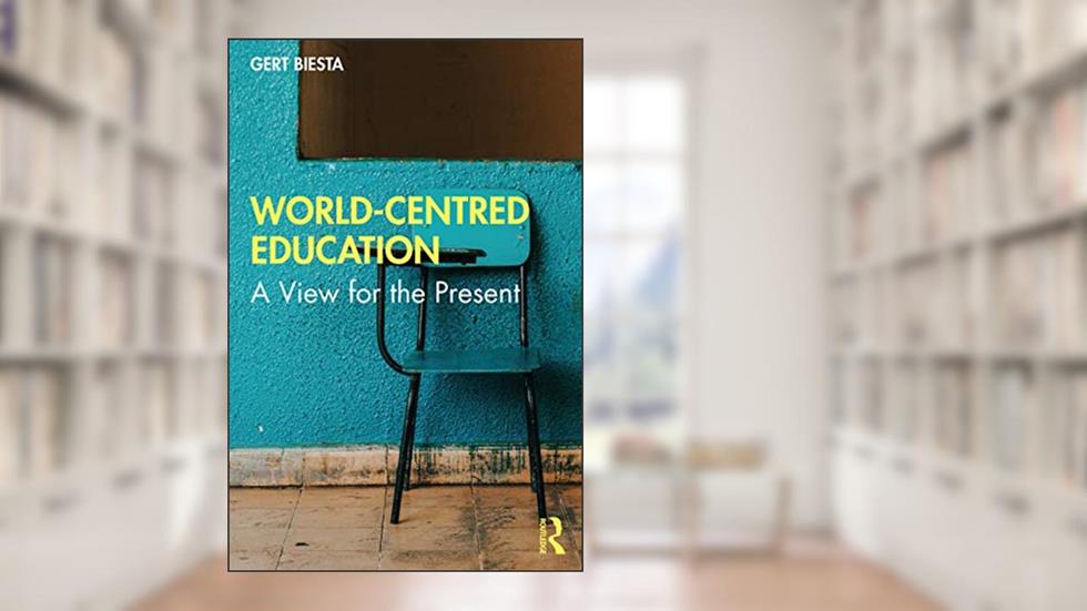 World-Centred Education, written by Gert Biesta