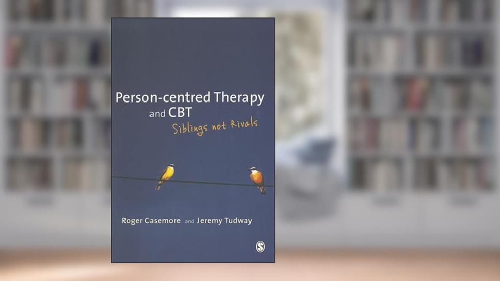 Person-centred Therapy and CBT: Siblings not Rivals, written by Roger Casemore; Jeremy Tudway