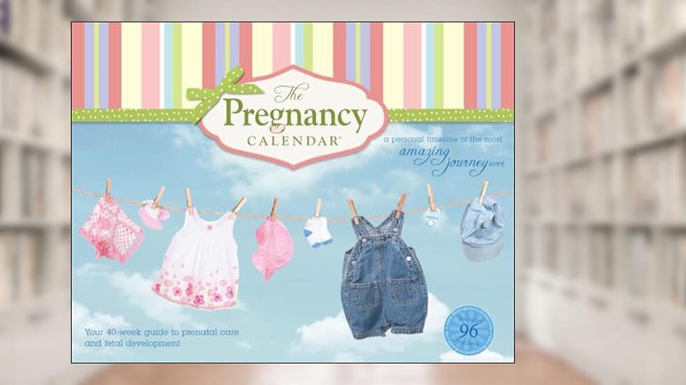 The Pregnancy Calendar - Your 40-Week Guide to Prenatal Care and Fetal Development, written by Marion Finholm Jones, Julie Linden Frazier, Beth Rumbach