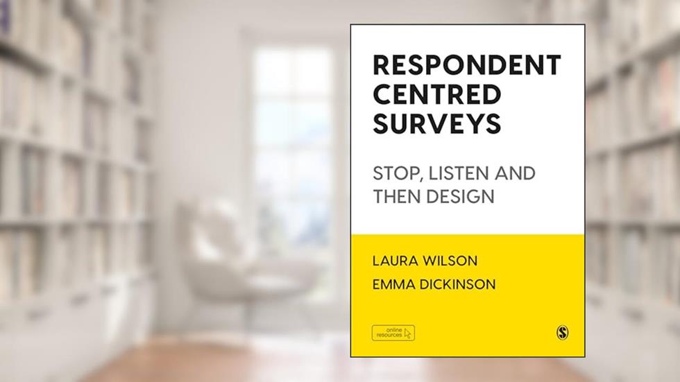 Respondent Centred Surveys: Stop, Listen and then Design, written by Laura Wilson; Emma Dickinson
