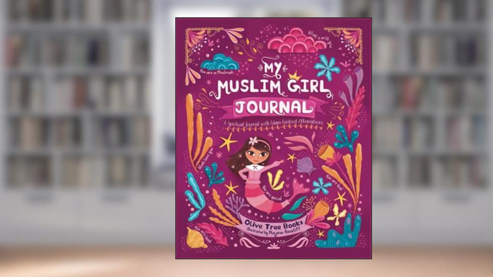 My Muslim Girl Journal: An Interactive Journal for Growth Mindset, Gratitude, Confidence & Mindfulness through Islam-Centred Affirmations & Prompts, written by Tamara Haque