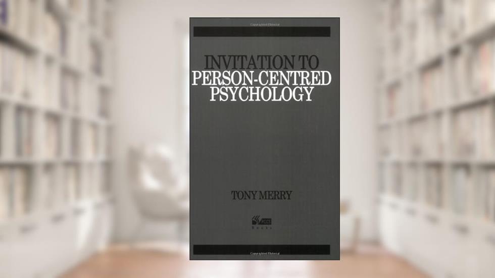 Invitation to Person-centred Psychology, written by Tony Merry