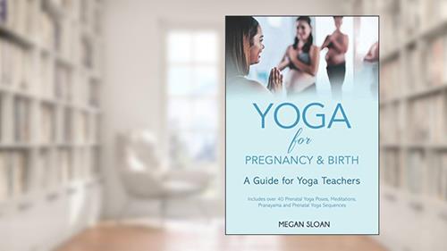 Cover from Yoga for Pregnancy & Birth: A Guide for Yoga Teachers, written by Megan Sloan