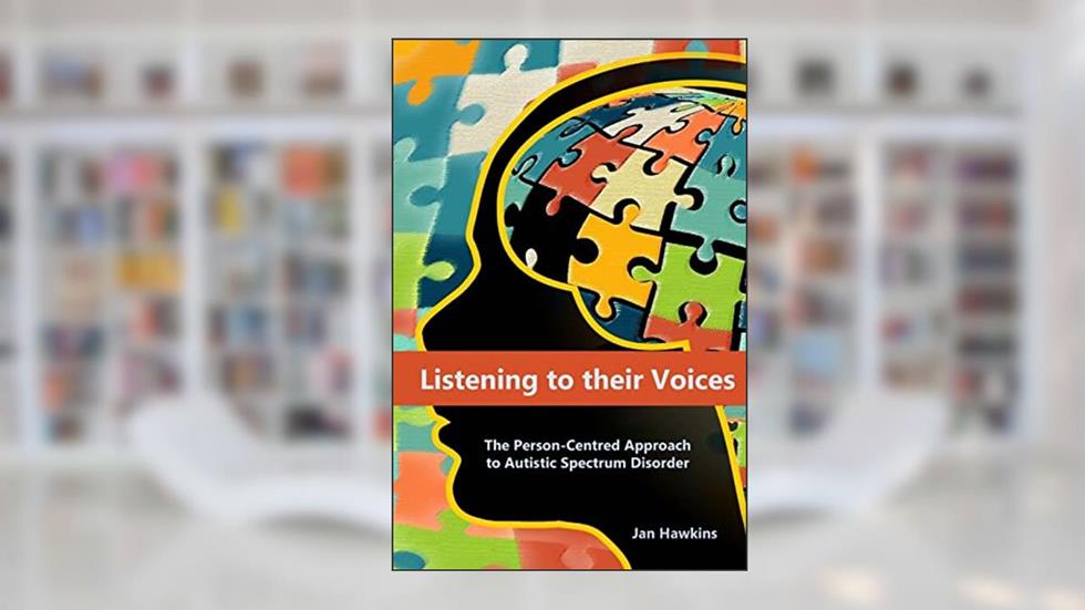 Listening to their Voices: The Person-Centred Approach to Autistic Spectrum Disorder, written by Jan Hawkins