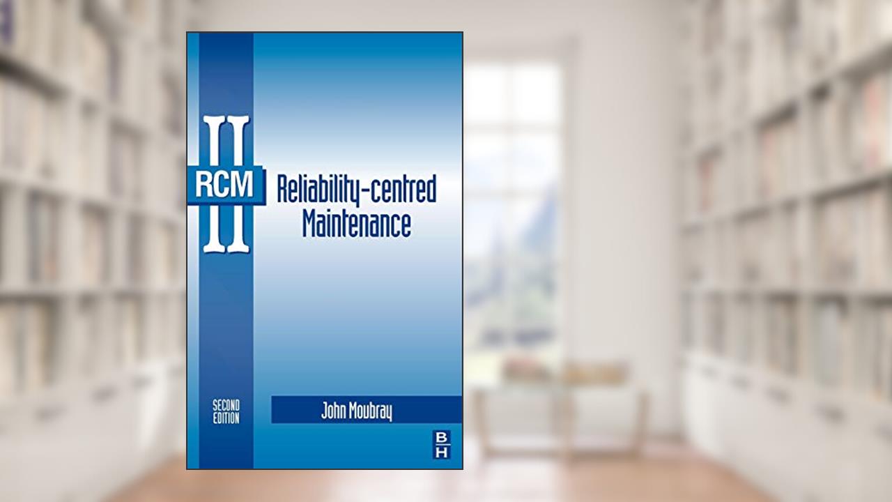 Reliability-Centred Maintenance, written by John Moubray