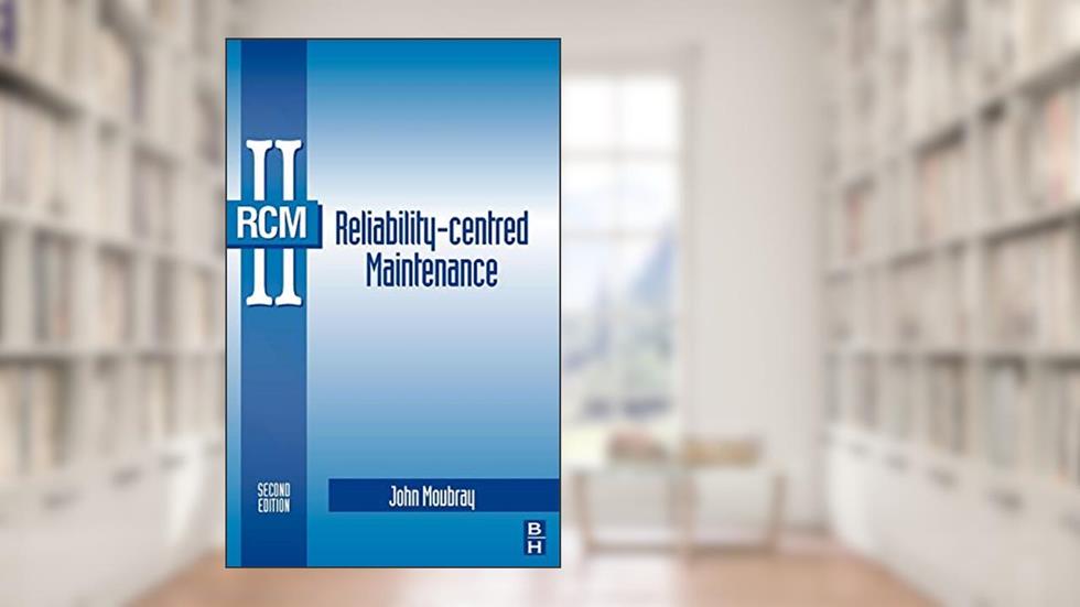 Reliability-Centred Maintenance, written by John Moubray
