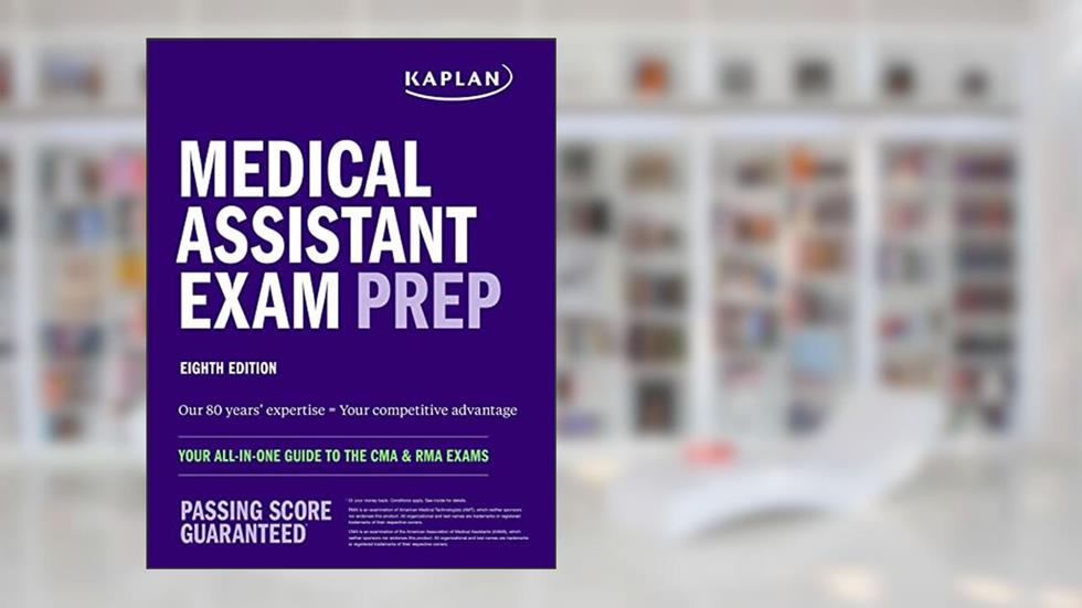 Medical Assistant Exam Prep: Your All-in-One Guide to the CMA & RMA Exams (Kaplan Test Prep), written by Kaplan Nursing
