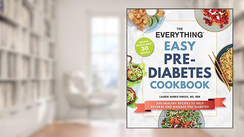 The Everything Easy Pre-Diabetes Cookbook: 200 Healthy Recipes to Help Reverse and Manage Pre-Diabetes (Everything® Series), written by Lauren Harris-Pincus