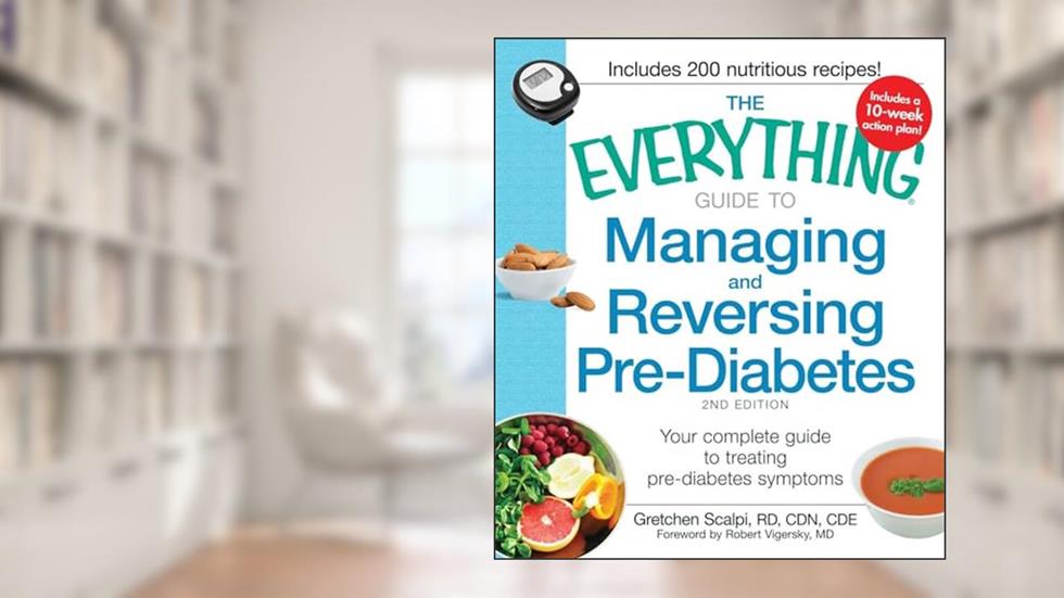 The Everything Guide to Managing and Reversing Pre-Diabetes: Your Complete Guide to Treating Pre-Diabetes Symptoms (Everything® Series), written by Gretchen Scalpi