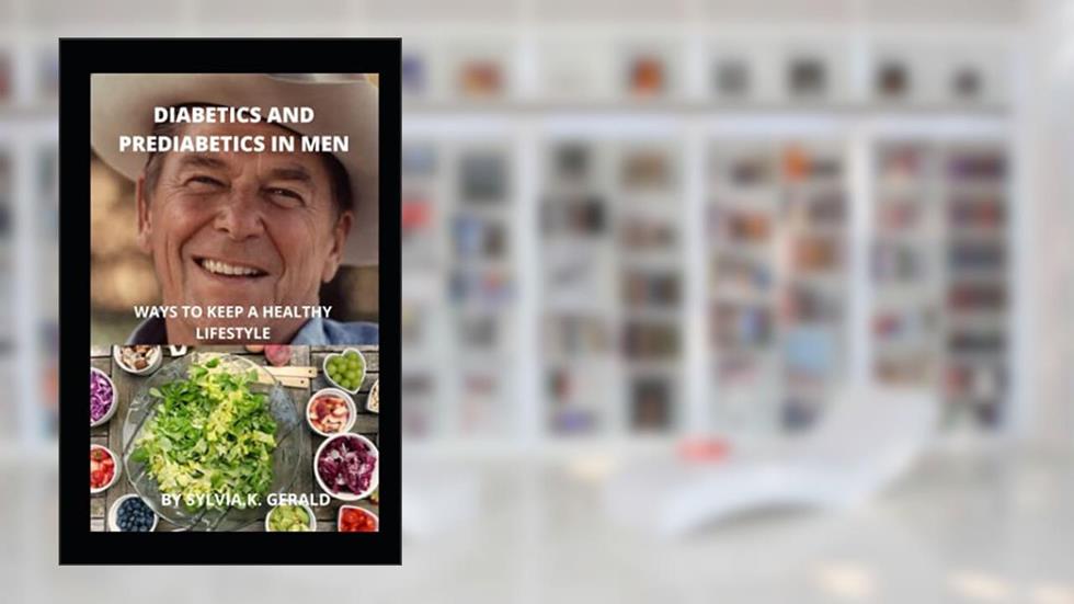 DIABETICS AND PREDIABETICS IN MEN: WAYS TO KEEP A HEALTHY LIFESTYLE, written by SYLVIA  .K. GERALD