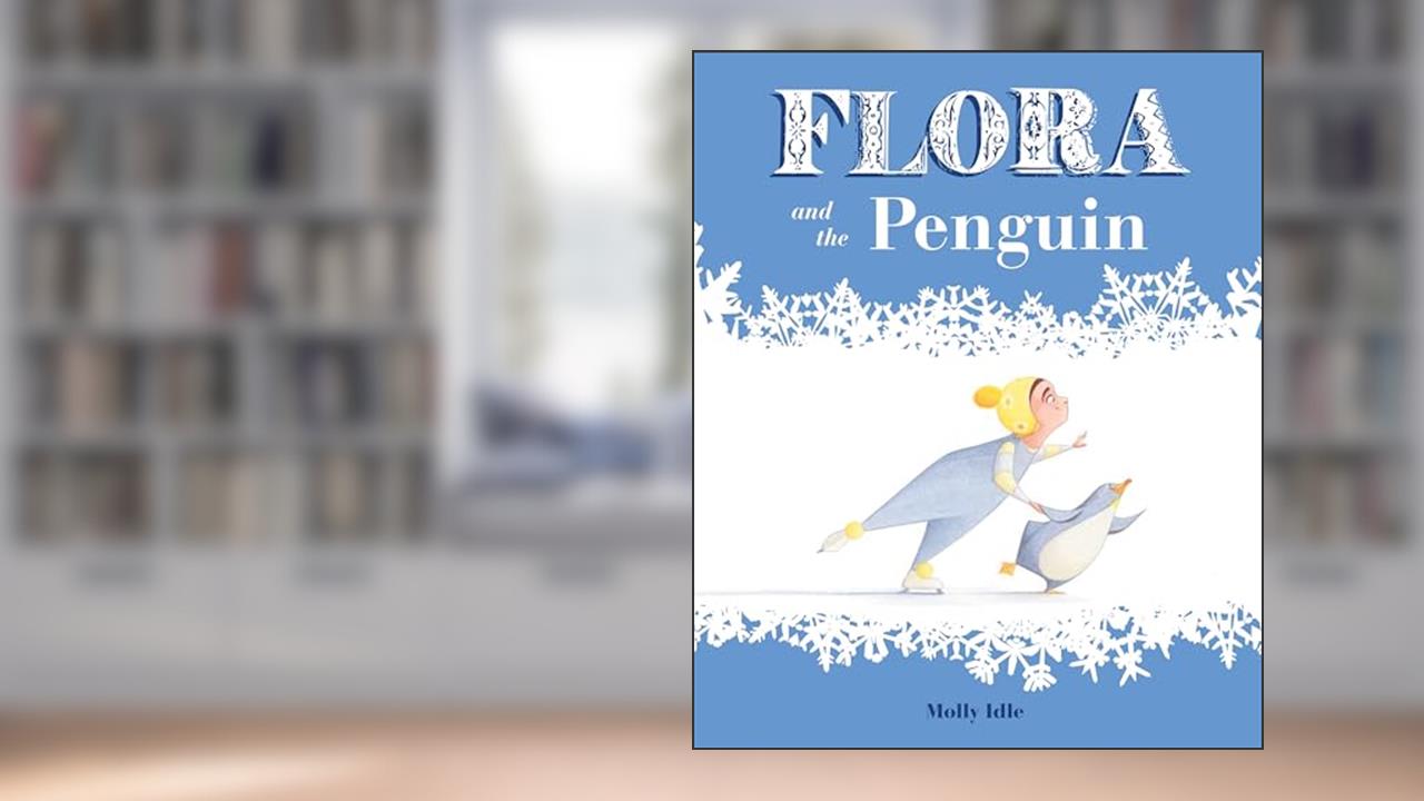 Flora and the Penguin (Flora & Friends), written by Molly Idle