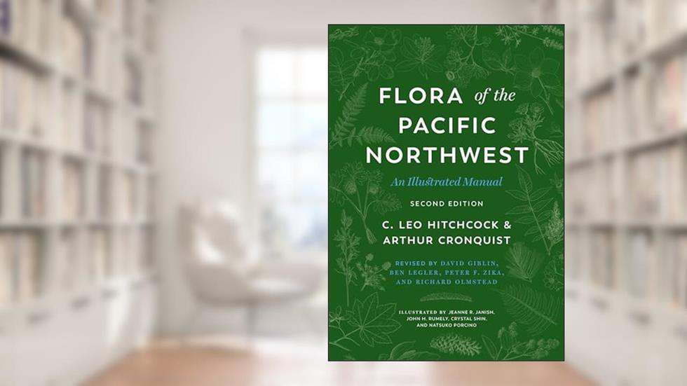 Flora of the Pacific Northwest: An Illustrated Manual, written by C. Leo Hitchcock; Arthur Cronquist