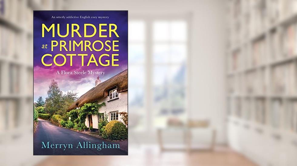 Murder at Primrose Cottage: An utterly addictive English cozy mystery (A Flora Steele Mystery), written by Merryn Allingham