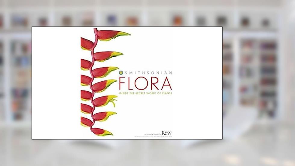 Flora: Inside the Secret World of Plants by DK, written by D.K. Publishing; Smithsonian (Contributor); Kew The Royal Botanical Gardens (Contributor)