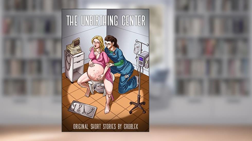 The Unbirthing Center, written by Groblek