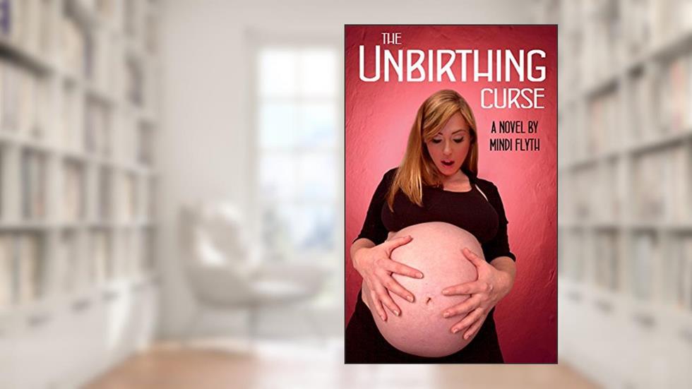 The Unbirthing Curse: A Novel, written by Mindi Flyth