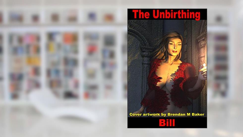 The Unbirthing, written by Bill