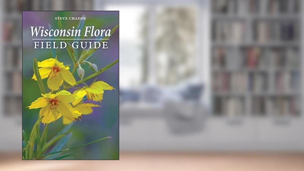 Wisconsin Flora Field Guide, written by Steve Chadde