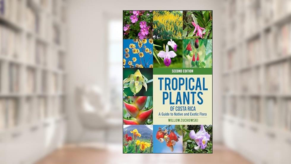 Tropical Plants of Costa Rica: A Guide to Native and Exotic Flora (Zona Tropical Publications), written by Willow Zuchowski