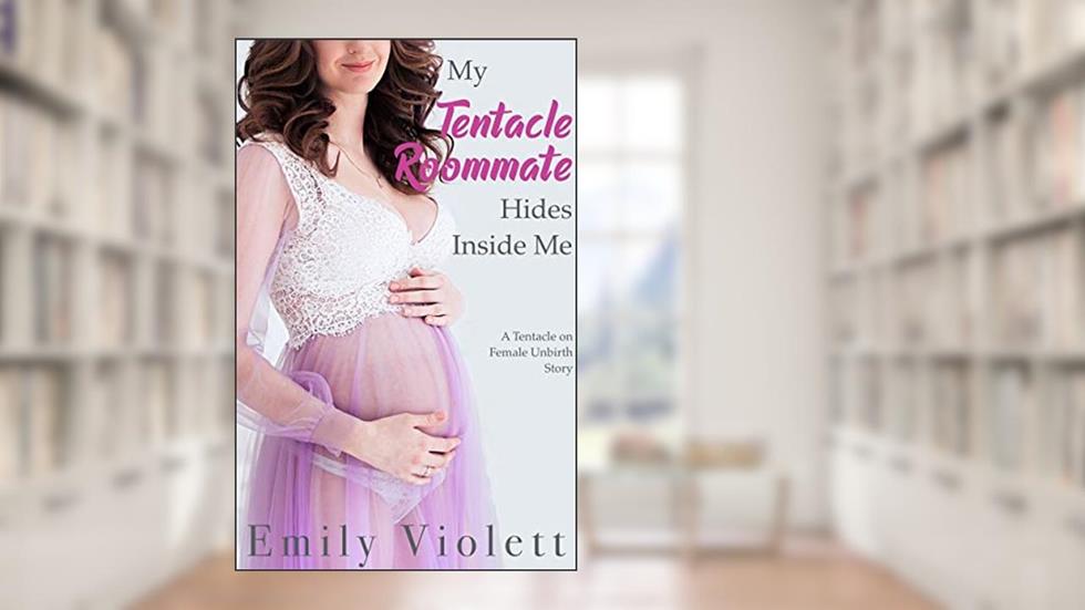 Hiding My Tentacle Roommate Inside Me: A Tentacle on Female Inflation Unbirth Lesbian Flirting Adventure (A Tentacled Romance Book 3), written by Emily Violett
