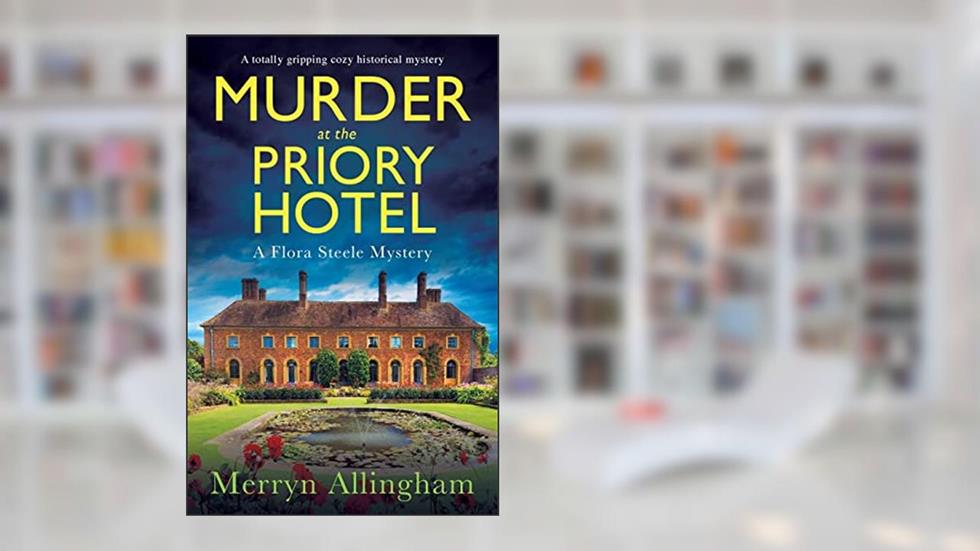 Murder at the Priory Hotel: A totally gripping cozy historical mystery (A Flora Steele Mystery), written by Merryn Allingham