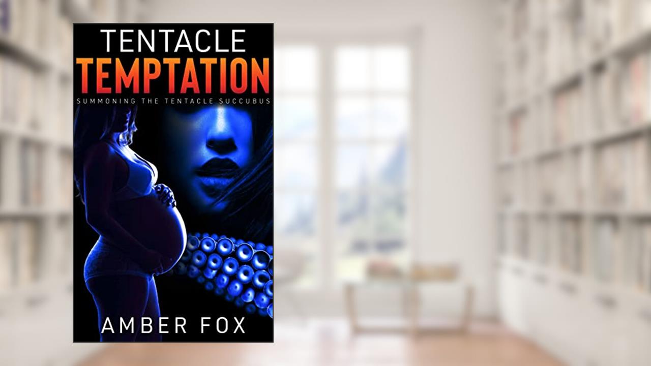 Tentacle Temptation - Summoning the Tentacle Succubus: A Light BDSM & Unbirthing Erotica, written by Amber Fox