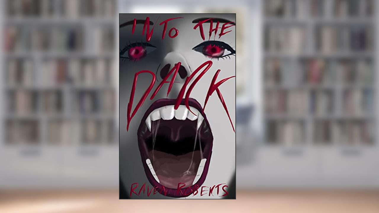 Into the Dark, written by Raven Roberts