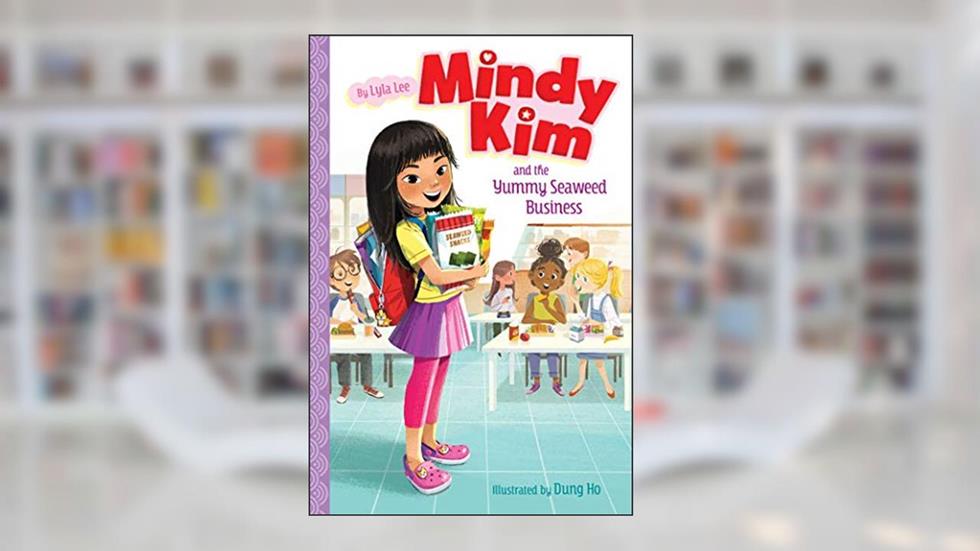 Mindy Kim and the Yummy Seaweed Business (1), written by Lyla Lee