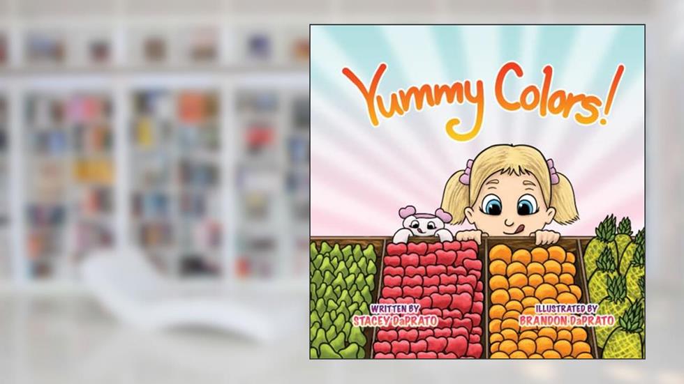 Yummy Colors, written by Stacey DaPrato