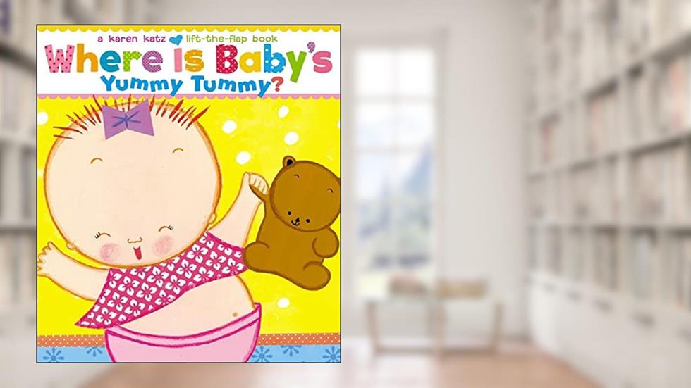 Where Is Baby's Yummy Tummy?: A Karen Katz Lift-the-Flap Book, written by Karen Katz